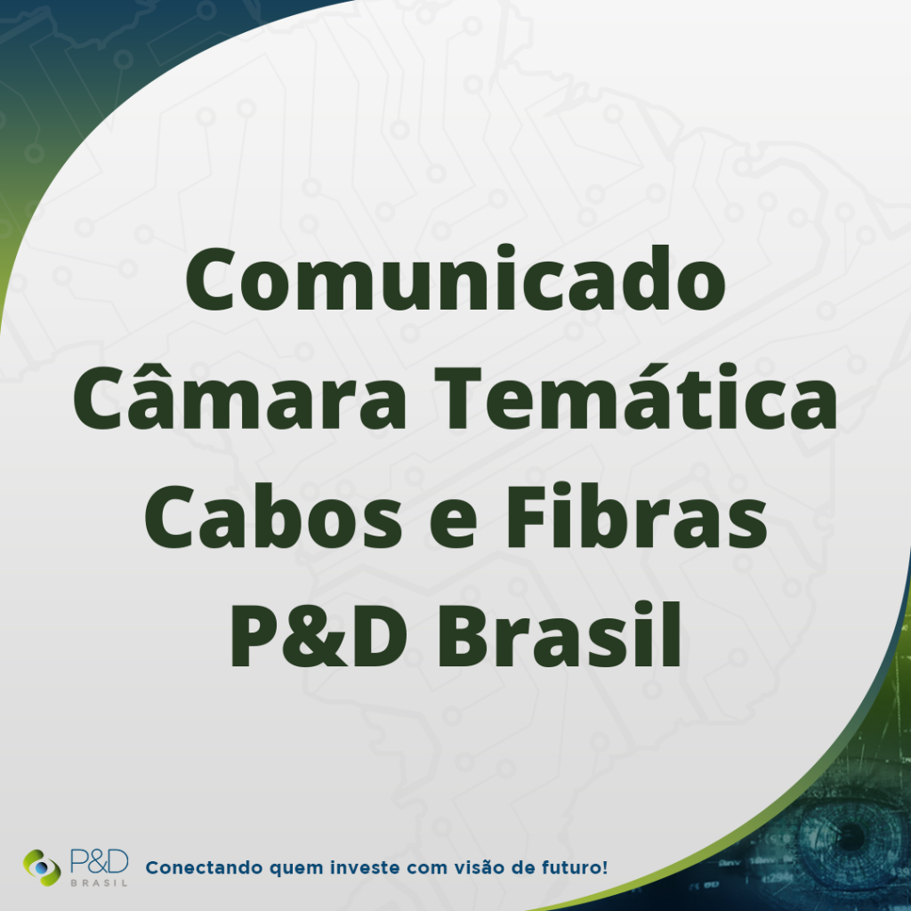 Comunicado Câmara Temática Cabos e Fibras P&D Brasil